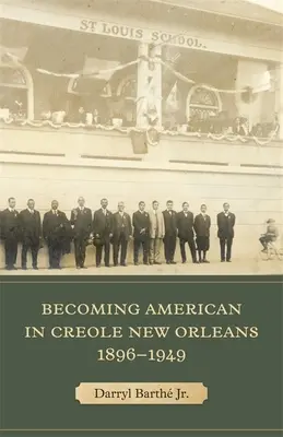 Stať sa Američanom v kreolskom New Orleanse v rokoch 1896 - 1949 - Becoming American in Creole New Orleans, 1896-1949