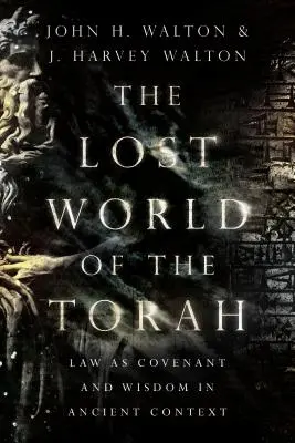 Stratený svet Tóry: Zákon ako zmluva a múdrosť v starovekom kontexte - The Lost World of the Torah: Law as Covenant and Wisdom in Ancient Context
