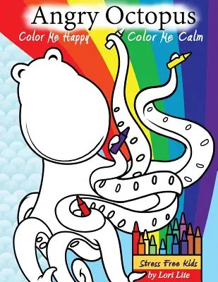 Rozzúrená chobotnica Vyfarbi ma šťastne, vyfarbi ma pokojne: Vymaluj si to: svojpomocné detské maľovanky na prekonanie úzkosti, hnevu, obáv a stresu - Angry Octopus Color Me Happy, Color Me Calm: A Self-Help Kid's Coloring Book for Overcoming Anxiety, Anger, Worry, and Stress