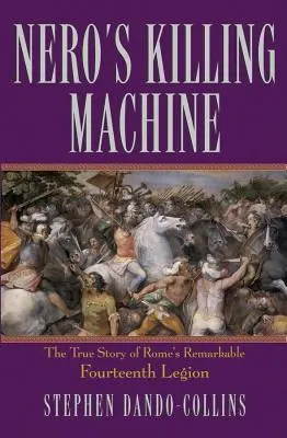 Neronov stroj na zabíjanie: Pravdivý príbeh pozoruhodnej 14. légie Ríma - Nero's Killing Machine: The True Story of Rome's Remarkable 14th Legion