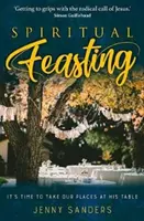 Duchovné hodovanie - Je čas zaujať naše miesta pri Jeho stole - Spiritual Feasting - It's time to take our places at His table