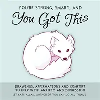 Si silný, múdry a máš na to: Kresby, afirmácie a útecha na pomoc pri úzkosti a depresii (Arteterapia, pre fanúšikov knihy You Can Do A - You're Strong, Smart, and You Got This: Drawings, Affirmations, and Comfort to Help with Anxiety and Depression (Art Therapy, for Fans of You Can Do A