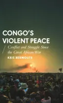 Násilný mier v Kongu: Konflikt a boj od Veľkej africkej vojny - Congo's Violent Peace: Conflict and Struggle Since the Great African War