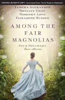Medzi krásnymi magnóliami: Štyri južanské milostné príbehy - Among the Fair Magnolias: Four Southern Love Stories