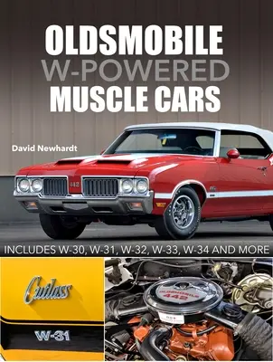 Oldsmobile W-Powered Muscle Cars: W-30, W-31, W-32, W-33, W-34 a ďalšie - Oldsmobile W-Powered Muscle Cars: Includes W-30, W-31, W-32, W-33, W-34 and More