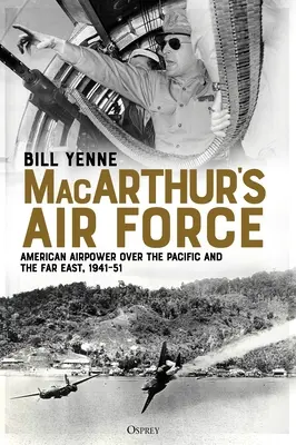Macarthurovo letectvo: Americké vzdušné sily nad Tichým oceánom a Ďalekým východom v rokoch 1941 - 51 - Macarthur's Air Force: American Airpower Over the Pacific and the Far East, 1941-51