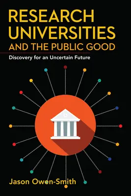 Výskumné univerzity a verejné blaho: Objavovanie pre neistú budúcnosť - Research Universities and the Public Good: Discovery for an Uncertain Future