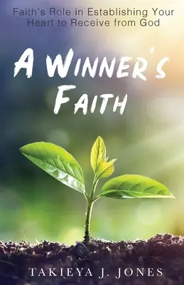Viera víťaza: Úloha viery pri vytváraní vášho srdca na prijímanie od Boha - A Winner's Faith: Faith's Role in Establishing Your Heart to Receive from God