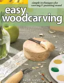 Easy Woodcarving: Jednoduché techniky vyrezávania a maľovania dreva - Easy Woodcarving: Simple Techniques for Carving & Painting Wood
