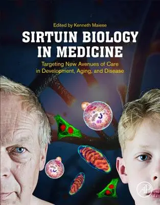 Sirtuínová biológia v medicíne: Sirutinová literatúra: nové možnosti starostlivosti o vývoj, starnutie a ochorenia - Sirtuin Biology in Medicine: Targeting New Avenues of Care in Development, Aging, and Disease