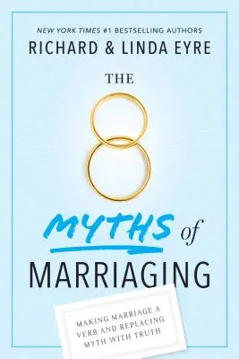 8 mýtov o manželstve: Urobte z manželstva sloveso a nahraďte mýtus pravdou - The 8 Myths of Marriaging: Making Marriage a Verb and Replacing Myth with Truth
