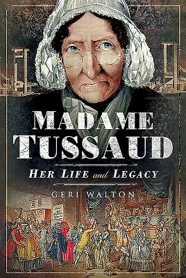 Madame Tussaud: Jej život a odkaz - Madame Tussaud: Her Life and Legacy