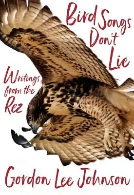 Vtáčie piesne neklamú: Zápisky z Rezu - Bird Songs Don't Lie: Writings from the Rez