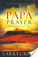 Modlitba otca: Modlitba, ktorú ste sa nikdy nemodlili - The Papa Prayer: The Prayer You've Never Prayed