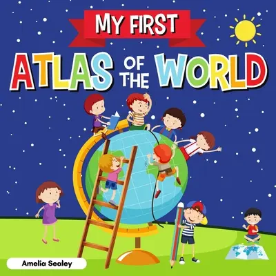 Môj prvý atlas sveta: Detský atlas sveta, zábavná a náučná kniha pre deti - My First Atlas of The World: Children's Atlas of The World, Fun and Educational Kids Book