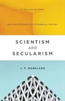 Scientizmus a sekularizmus: Učme sa reagovať na nebezpečnú ideológiu - Scientism and Secularism: Learning to Respond to a Dangerous Ideology