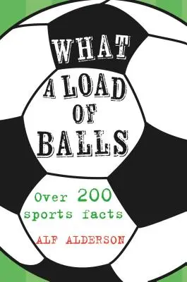 Čo je to za kopu guľôčok: Viac ako 200 faktov o loptových športoch - What a Load of Balls: Over 200 Ball Sports Facts