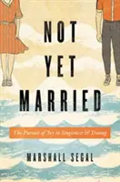 Ešte nie je ženatý: Vydajte sa na cestu za radosťou v slobodnom živote a na rande - Not Yet Married: The Pursuit of Joy in Singleness and Dating