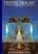 Liečenie kryštálmi - terapeutické využitie kryštálov a kameňov - Crystal Healing - The Therapeutic Application of Crystals & Stones