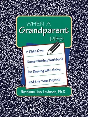 Keď zomrie starý rodič: Vlastný pracovný zošit pre deti, ako sa vyrovnať so šivou a rokom po nej - When a Grandparent Dies: A Kid's Own Workbook for Dealing with Shiva and the Year Beyond