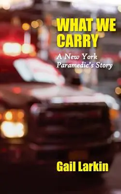 Čo nosíme so sebou: Príbeh newyorského záchranára - What We Carry: A New York Paramedic's Story