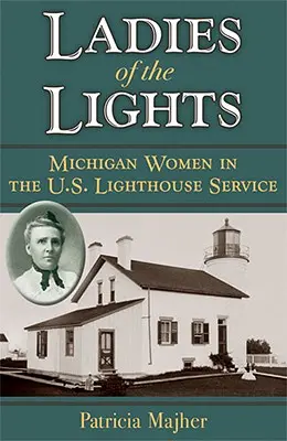 Ladies of the Lights: Michiganské ženy v americkej službe majákov - Ladies of the Lights: Michigan Women in the U.S. Lighthouse Service