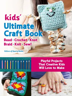 Detská kniha o remeslách: Pletenie, háčkovanie, uzly, pletenie, pletenie, šitie! - Hravé projekty, ktoré budú tvorivé deti radi vyrábať - Kids' Ultimate Craft Book: Bead, Crochet, Knot, Braid, Knit, Sew! - Playful Projects That Creative Kids Will Love to Make