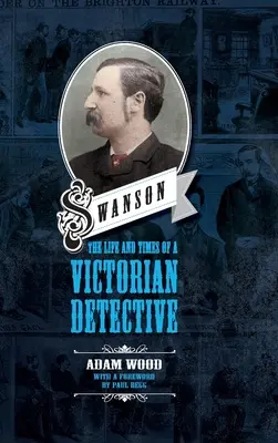 Swanson: Život a časy viktoriánskeho detektíva - Swanson: The Life and Times of a Victorian Detective