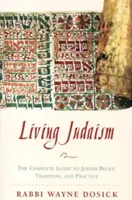 Žijúci judaizmus: Kompletný sprievodca židovskou vierou, tradíciou a praxou - Living Judaism: The Complete Guide to Jewish Belief, Tradition, and Practice