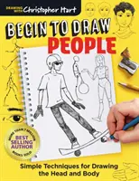 Začnite kresliť ľudí: Jednoduché techniky kreslenia hlavy a tela - Begin to Draw People: Simple Techniques for Drawing the Head and Body