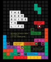 Sprievodca životom pre šprtov - vedecké riešenia malých životných problémov - Geek Guide to Life - Science's Solutions to Life's Little Problems