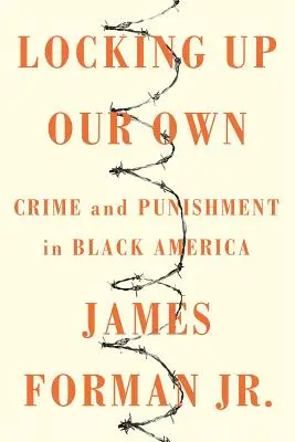 Zatváranie našich vlastných: Zločin a trest v čiernej Amerike - Locking Up Our Own: Crime and Punishment in Black America