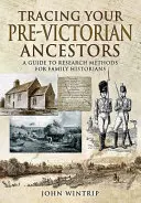 Pátranie po predviktoriánskych predkoch: Sprievodca výskumnými metódami pre rodinných historikov - Tracing Your Pre-Victorian Ancestors: A Guide to Research Methods for Family Historians