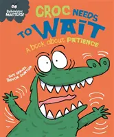 Na správaní záleží: Krokodíl potrebuje počkať - kniha o trpezlivosti - Behaviour Matters: Croc Needs to Wait - A book about patience