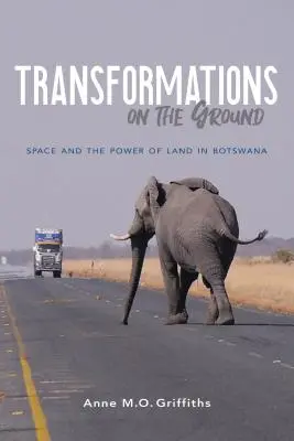Premeny na zemi: Priestor a sila pôdy v Botswane - Transformations on the Ground: Space and the Power of Land in Botswana