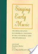 Spievanie starej hudby: The Pronunciation of European Languages in the Late Middle Ages and Renaissance [With CD] - Singing Early Music: The Pronunciation of European Languages in the Late Middle Ages and Renaissance [With CD]