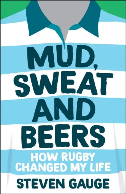 Bahno, pot a pivo - Ako mi rugby zmenilo život - Mud, Sweat and Beers - How Rugby Changed My Life
