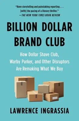 Klub značiek za miliardy dolárov: Ako Dollar Shave Club, Warby Parker a ďalší disruptori menia to, čo kupujeme - Billion Dollar Brand Club: How Dollar Shave Club, Warby Parker, and Other Disruptors Are Remaking What We Buy
