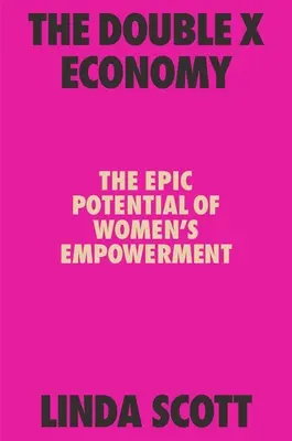 Ekonomika dvojitého X: Epický potenciál posilnenia postavenia žien - The Double X Economy: The Epic Potential of Women's Empowerment