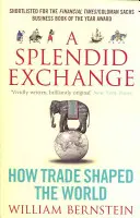 Veľkolepá výmena - Ako obchod formoval svet - Splendid Exchange - How Trade Shaped the World