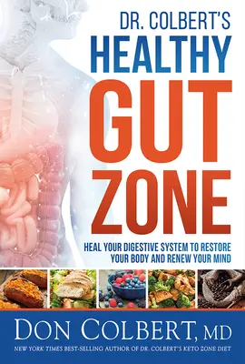 Zóna zdravého čreva Dr. Colberta: Uzdravte svoj tráviaci systém, aby ste obnovili svoje telo a obnovili svoju myseľ - Dr. Colbert's Healthy Gut Zone: Heal Your Digestive System to Restore Your Body and Renew Your Mind