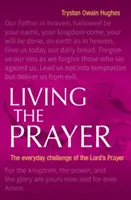 Žiť modlitbu - každodenná výzva modlitby Pána - Living the Prayer - The Everyday Challenge of the Lord's Prayer