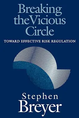 Prelomenie bludného kruhu: Na ceste k účinnej regulácii rizík - Breaking the Vicious Circle: Toward Effective Risk Regulation