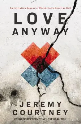 Love Anyway: Pozvanie za hranice sveta, ktorý je desivý ako peklo - Love Anyway: An Invitation Beyond a World That's Scary as Hell