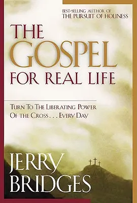 Evanjelium pre skutočný život: Každý deň sa obráťte k oslobodzujúcej sile kríža... - The Gospel for Real Life: Turn to the Liberating Power of the Cross...Every Day
