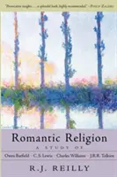 Romantické náboženstvo: Lewisa, Charlesa Williamsa a J.R.R. Tolkiena - Romantic Religion: A Study of Owen Barfield, C.S. Lewis, Charles Williams, and J.R.R. Tolkien