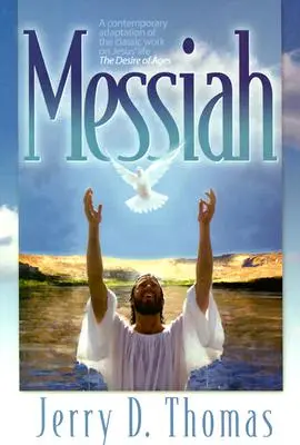 Mesiáš: Súčasná adaptácia klasického diela o Ježišovom živote Túžba vekov - Messiah: A Contemporary Adaptation of the Classic Work on Jesus' Life, the Desire of Ages