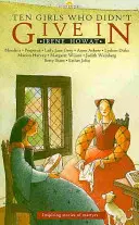 Desať dievčat, ktoré sa nevzdali: Inšpirujúce príbehy mučeníkov - Ten Girls Who Didn't Give in: Inspiring Stories of Martyrs