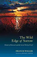 Divoký okraj smútku: Rituály obnovy a posvätné dielo smútku - The Wild Edge of Sorrow: Rituals of Renewal and the Sacred Work of Grief