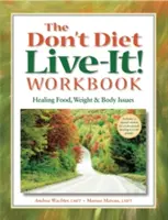 Kniha Nedržte diétu, žite! Pracovný zošit: Kniha: Liečenie problémov s jedlom, hmotnosťou a telom - The Don't Diet, Live-It! Workbook: Healing Food, Weight and Body Issues